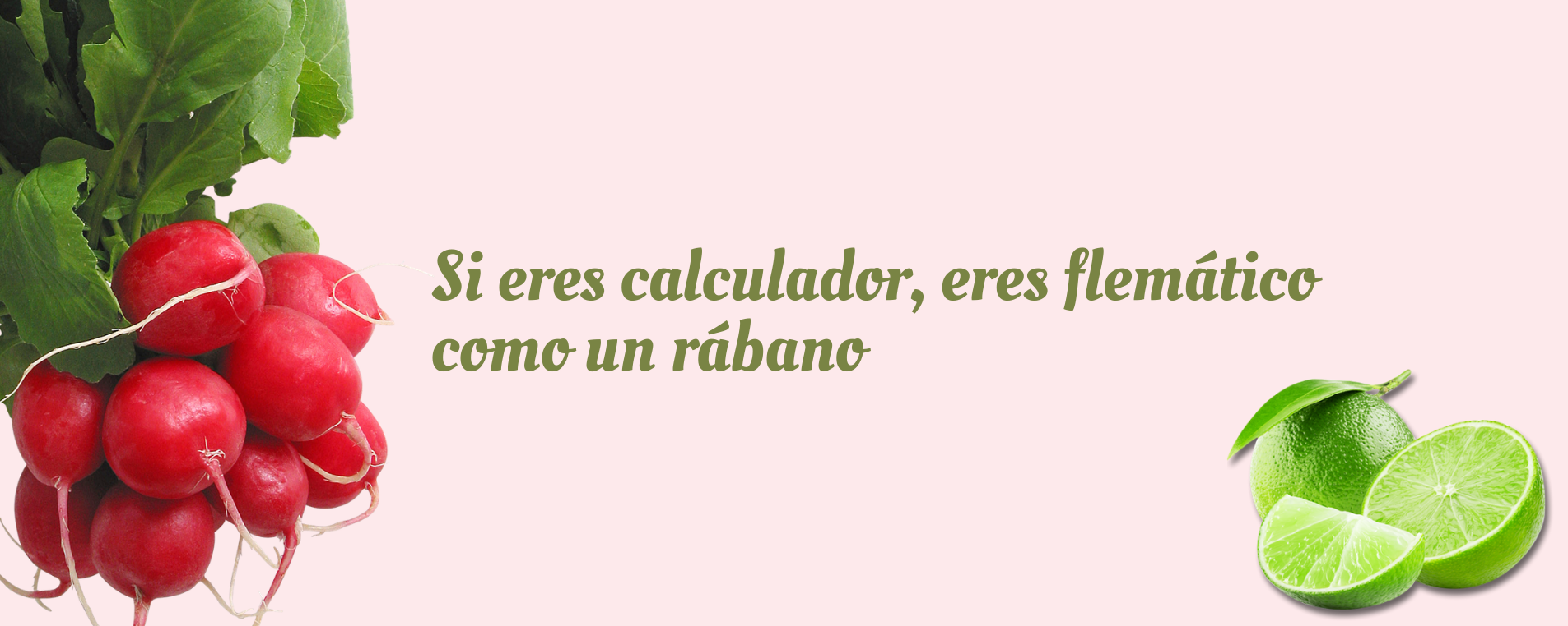 Si eres calculador, eres flemático como un rábano.