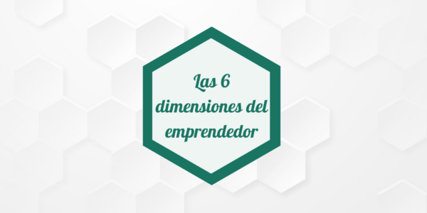 Las 6 dimensiones del emprendedor